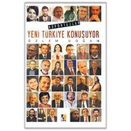 Yeni Türkiye Konuşuyor: Röportajlar / Özlem Doğan