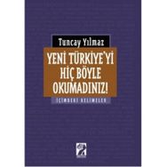 Yeni Türkiye'yi Hiç Böyle Okumadınız! - Tuncay Yılmaz