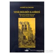 Yeniçerilerin Kahiresi Abdurrahman Kethüda Zamanında Bir Osmanlı Kentinin Yükselişi - Andre Raymond