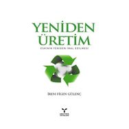 YENIDEN ÜRETİM ESKININ YENIDEN İMAL EDILMESI - İREM FIGEN GÜLENÇ