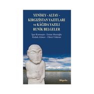 Yenisey-Altay-Kırgızistan Yazıtları ve Kağıda Yazılı Runik Belgeler - Emine Mozioğlu Risbek Alimov Fikret Yıldırım İgor Kormuşin