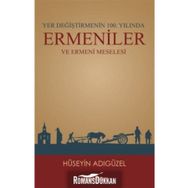 Yer Değiştirmenin 100. Yılında Ermeniler ve Ermeni Meselesi - Hüseyin Adıgüzel