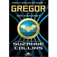 YERALTI GÜNLÜKLERİ SERISI 1 - GREGOR VE GRI KEHANET - SUZANNE COLLINS