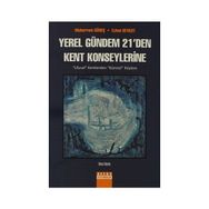 YEREL GÜNDEM 21'DEN KENT KONSEYLERINE ULUSAL KENTLERDEN KÜRESEL KÖYLERE - MUHARREM GÜNEŞ;EYLEM BEYAZIT