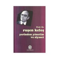YERINDEN YÖNETİM VE SIYASET - RUŞEN KELEŞ