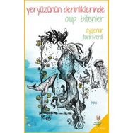Yeryüzünün Derinliklerinde Olup Bitenler - Ayşenur Tanrıverdi