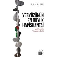 Yeryüzünün En Büyük Hapishanesi - Ilan Pappe