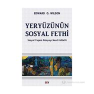 YERYÜZÜNÜN SOSYAL FETHI SOSYAL YAŞAM DÜNYAYI NASIL FETHETTI - EDWARD O. WILSON