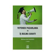 YETENEK PAZARLAMA VE İŞ BULMA SANATI - MEHMET AKIF ÇAKIRER (ISBN:9786055187910)