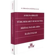 Yetkin Yayınları Avrupa Birliği ve Türk Rekabet Hukukunda Dijital Pazarlarda Ilgili Pazar