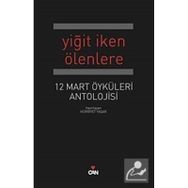 YİĞİT İKEN ÖLENLERE 12 MART ÖYKÜLERİ ANTOLOJISI - HÜRRİYET YAŞAR