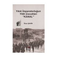 Yıkık İmparatorluğun Yitik Çocukları Kanal - İlhan Şahin