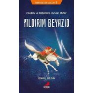 Yıldırım Beyazıd - Anadolu Ve Balkanlara Vurulan Mühür - İsmail Bilgin