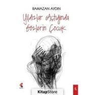 Yıldızlar Açtığında Gözlerin Çocuk - Ramazan Aydın
