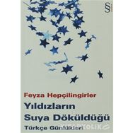 YILDIZLARIN SUYA DÖKÜLDÜĞÜ TÜRKÇE GÜNLÜKLERİ - FEYZA HEPÇİLİNGİRLER