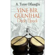 YINE BIR GÜLNİHAL DEDE EFENDI - A. TURAN OFLAZOĞLU