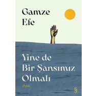 Yine de Bir Şansımız Olmalı - Gamze Efe