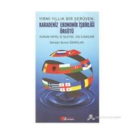 YIRMI YILLIK BIR SERÜVEN: KARADENIZ EKONOMIK İŞBIRLIĞI ÖRGÜTÜ KURUM YAPISI, İÇ İŞLEYIŞI, DIŞ İLIŞKILERI - BAHADIR BÜMIN ÖZARSLAN