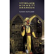 YİTİRİLMİŞ HIKMETI ARARKEN - İLHAN KUTLUER