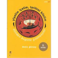YIYELIM İÇELIM, TARIHINI BILELIM -DÜNDEN BUGÜNE GASTRONOMI - DENIZ GÜRSOY
