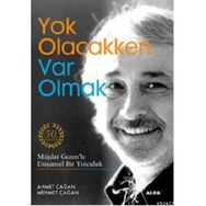 YOK OLACAKKEN VAR OLMAK MÜJDAT GEZENLE DÜŞÜNSEL BIR YOLCULUK - AHMET ÇAĞAN;MEHMET ÇAĞAN