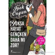 YOKSA HAYAT GENÇKEN DAHA MI ZOR? - İPEK ONGUN