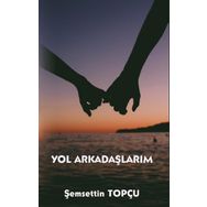 Yol Arkadaşlarım - Şemsettin Topçu