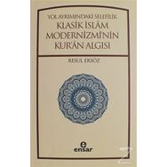 Yol Ayrımındaki Selefilik Klasik İslam Modernizmi'nin Kur'an Algısı - Resul Ersöz