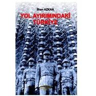 Yol Ayrımındaki Türkiye - İlhan Azkan