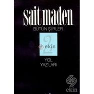 YOL YAZILARI BÜTÜN ŞİİRLER 2 - SAIT MADEN