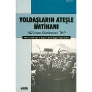 YOLDAŞLARIN ATEŞLE İMTIHANI 1920'DEN GÜNÜMÜZE TKP - MUHSIN SALIHOĞLU;BAGIROV;DENIZ ÖZGÜR;HÜLYA KORTUN
