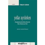 YOLLAR AYRILIRKEN ORTADOĞUNUN GERI KALMA SÜRECİNDE İSLAM HUKUKUNUN ROLÜ - TIMUR KURAN