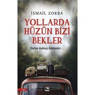 Yollarda Hüzün Bizi Bekler - İsmail Zorba