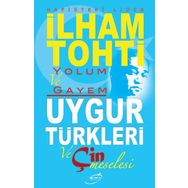 Yolum ve Gayem - Uygur Türkleri ve Çin Meselesi - İlham Tohti