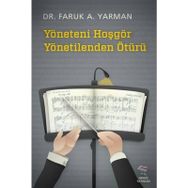 YÖNETENI HOŞGÖR YÖNETILENDEN ÖTÜRÜ - FARUK A. YARMAN