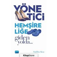 Yönetici Hemşireliğe Giden Yolda Adım Adım - Saliha Koç