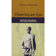YÖNETİCİLER İÇİN ARISTOTELES - CHRISTA MESNARIC