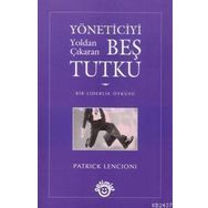 YÖNETICIYI YOLDAN ÇIKARAN BEŞ TUTKU BIR LIDERLIK ÖYKÜSÜ - GENEL