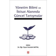 Yönetim Bilimi ve İktisat Alanında Güncel Tartışmalar - Fetullah Battal