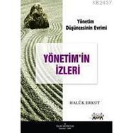 YÖNETİM DÜŞÜNCESİNİN EVRIMI YÖNETİM'IN İZLERİ - HALUK ERKUT