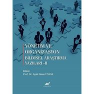 Yönetim ve Organizasyon Bilimsel Araştırma Yazıları-II - Paradigma Akademi Yayınları