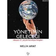 YÖNETİMİN GELECEĞİ DÜNYAYI 21. YÜZYILA HAZIRLAYAN KITAPLAR - MELIH ARAT