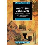YÖNETİŞİM ZIHNIYETI TÜRKİYE´DE ÜST KURULLAR VE SIYASAL İKTİDARIN DÖNÜŞÜMÜ - SONAY BAYRAMOĞLU