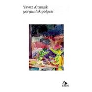 Yorgunluk Gölgesi - Yavuz Altınışık
