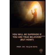You Will be Superior If You are True Believers - But How - Yalçın Kaya
