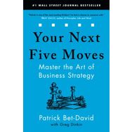 Your Next Five Moves: Master the Art of Business Strategy