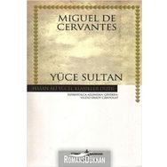 YÜCE SULTAN - MIGUEL DE CERVANTES SAAVEDRA