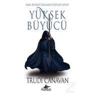 Yüksek Büyücü - Kara Büyücü Üçlemesi 3 - Trudi Canavan