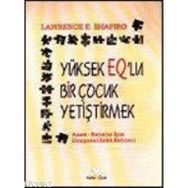 YÜKSEK EQ'LU ÇOCUK YETİŞTİRMEK - LAWRENCE E. SHAPIRO