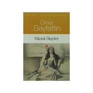 YÜKSEK ÖKÇELER - ÖMER SEYFETTIN